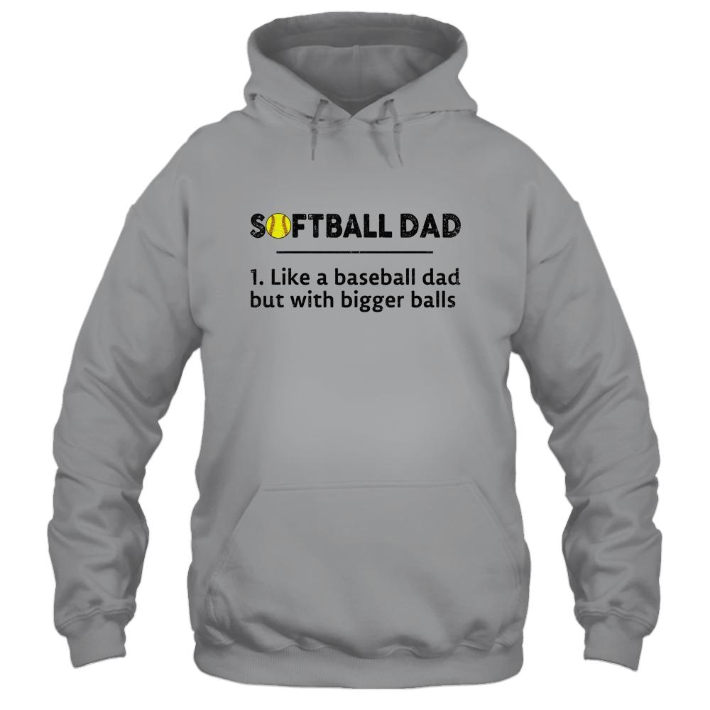 Softball Like A Baseball But With Bigger Balls Father's Day Shirt & Hoodie | Siriustee.com