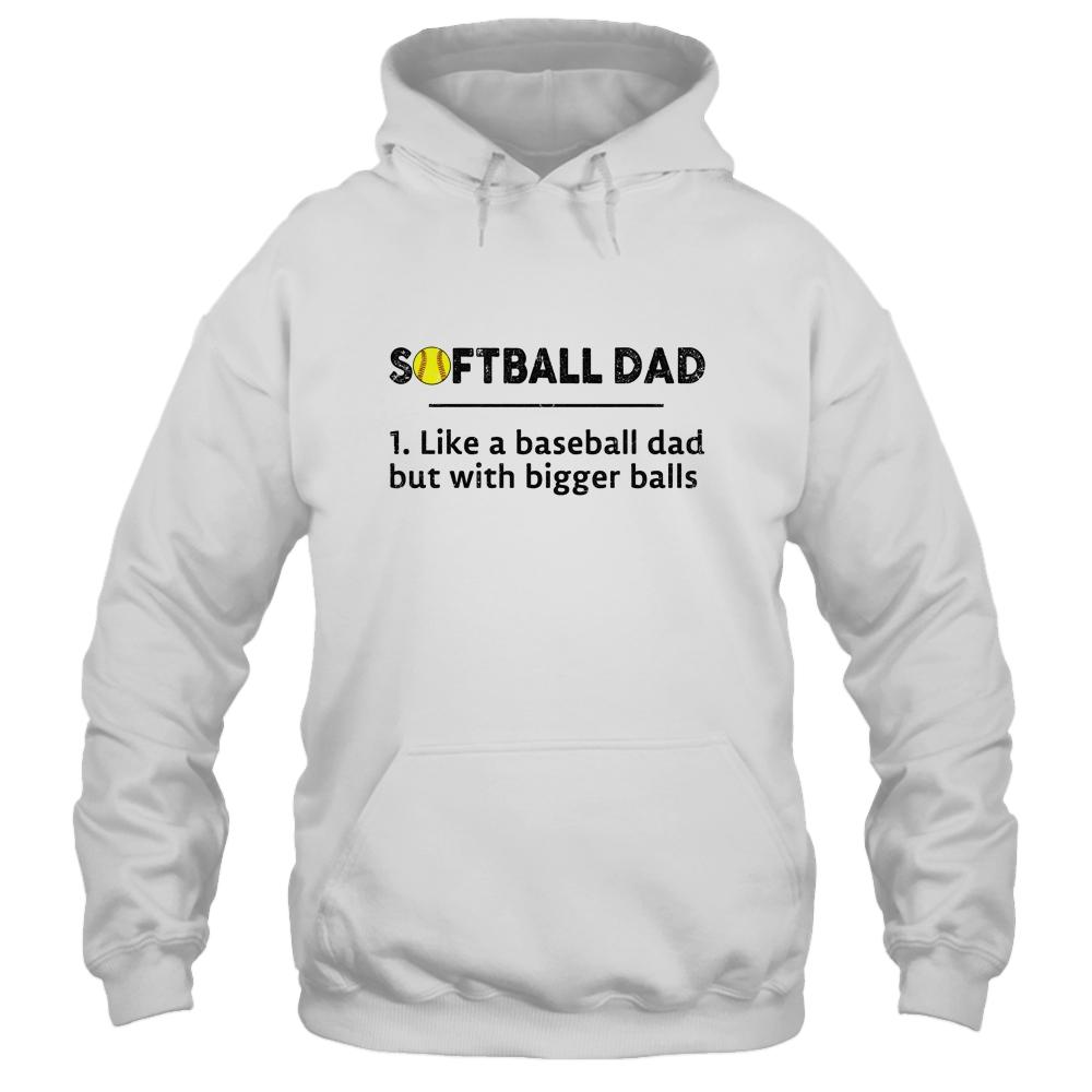 Softball Like A Baseball But With Bigger Balls Father's Day Shirt & Hoodie | Siriustee.com