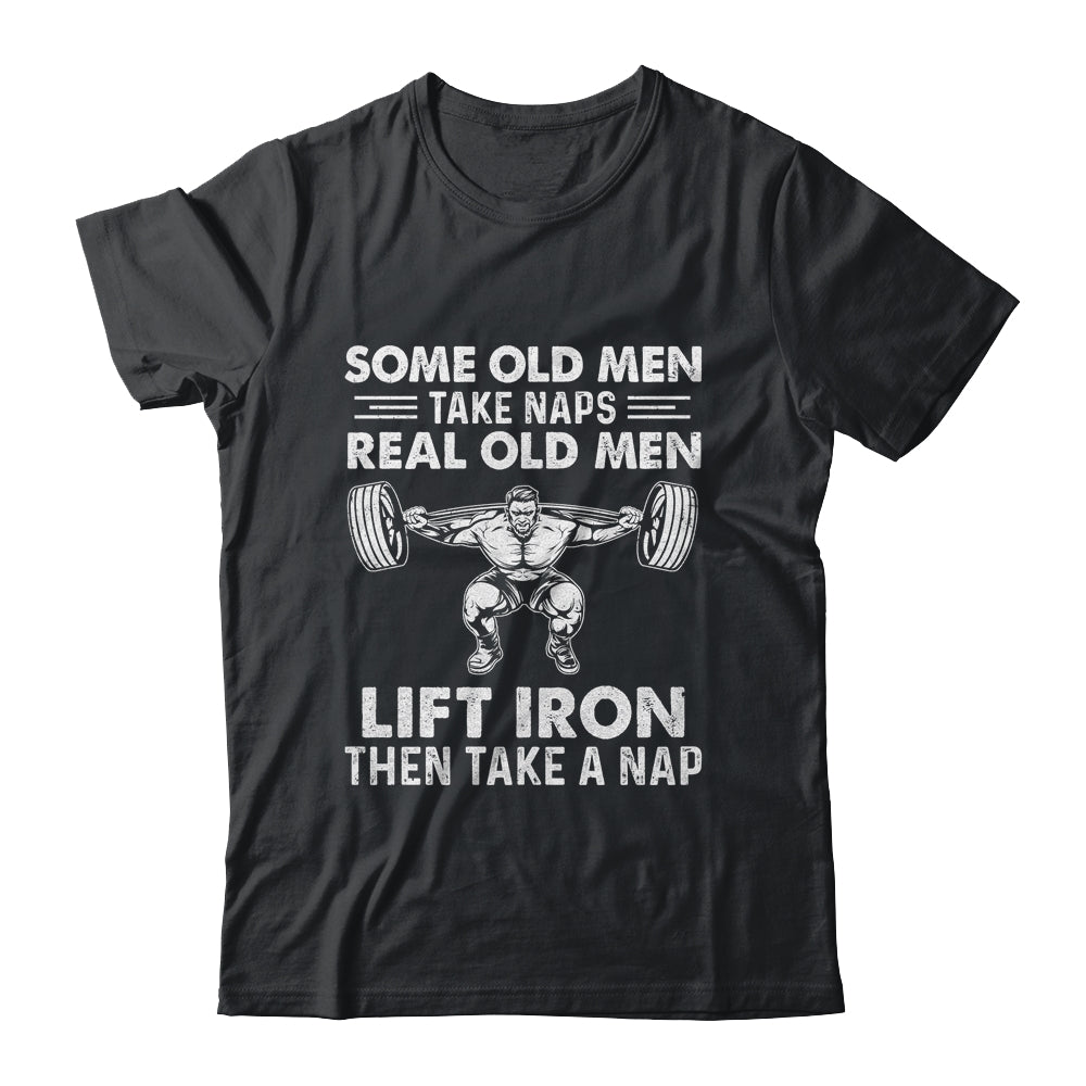 Some Old Men Take Naps Real Old Men Funny Weight Lifting Shirt & Hoodie | siriusteestore