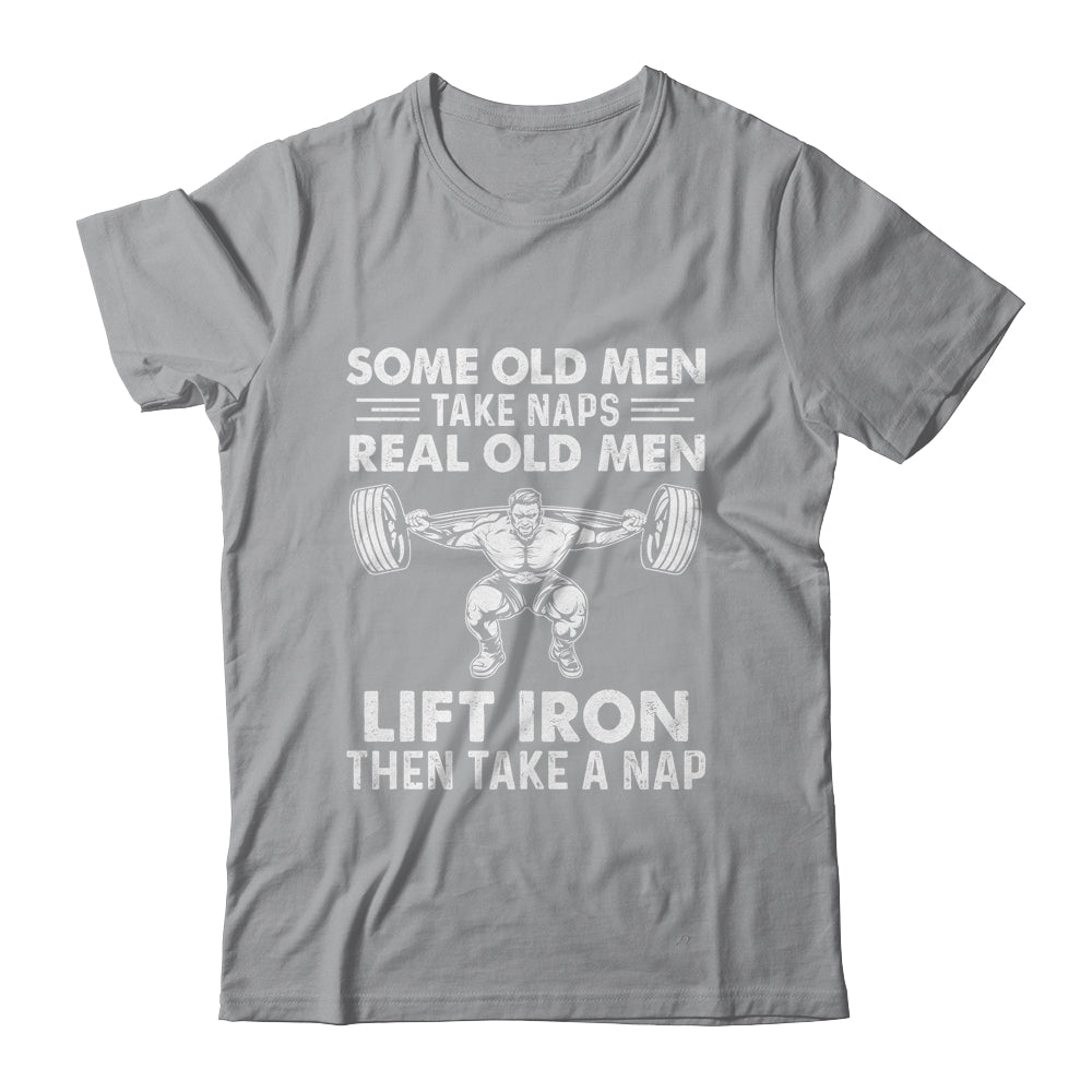 Some Old Men Take Naps Real Old Men Funny Weight Lifting Shirt & Hoodie | siriusteestore