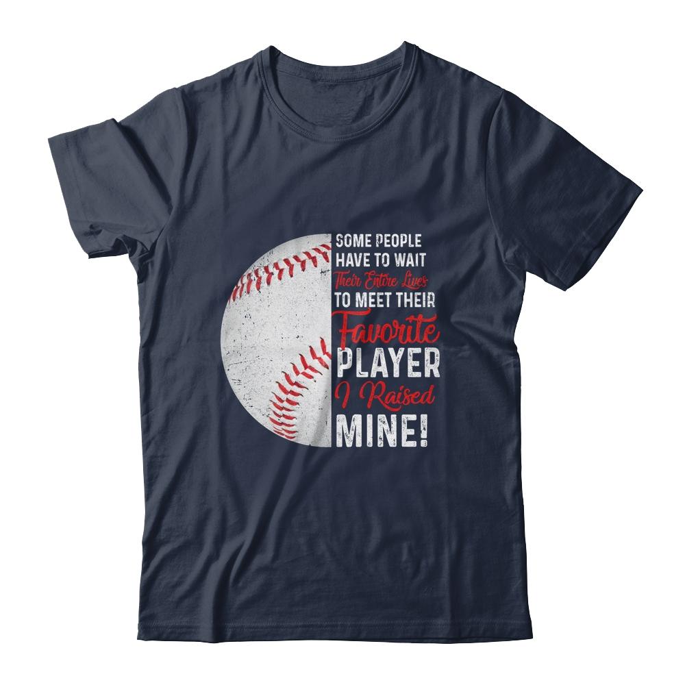 Some People Have To Wait Their Entire Lives Baseball Player Shirt & Hoodie | Siriustee.com