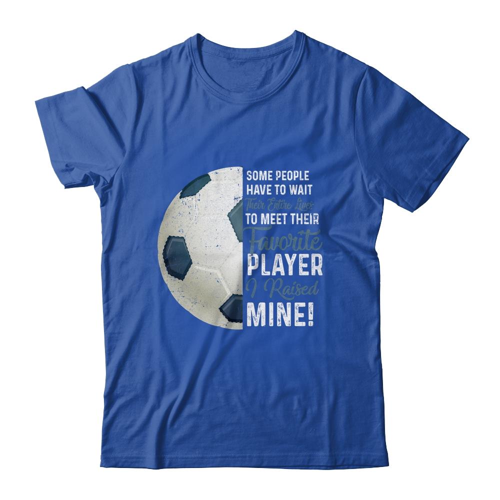 Some People Have To Wait Their Entire Lives Soccer Player Shirt & Hoodie | Siriustee.com
