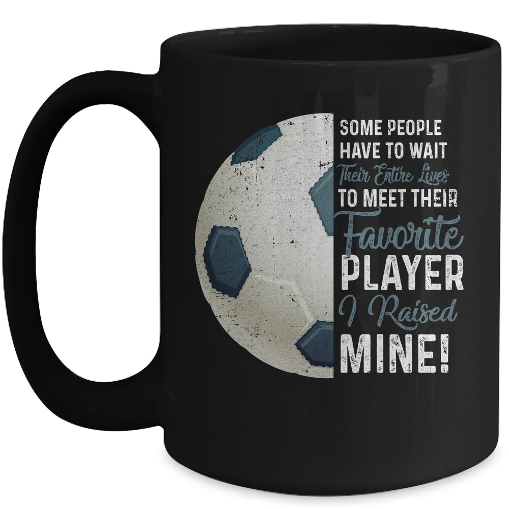 Some People Have To Wait Their Entire Lives Soccer Player Mug | siriusteestore