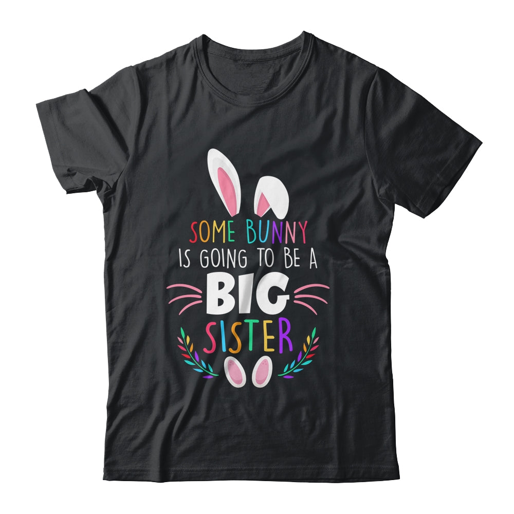 Some bunny Is Going To Be A Big Sister Easter Pregnancy Funny Shirt & Hoodie | siriusteestore