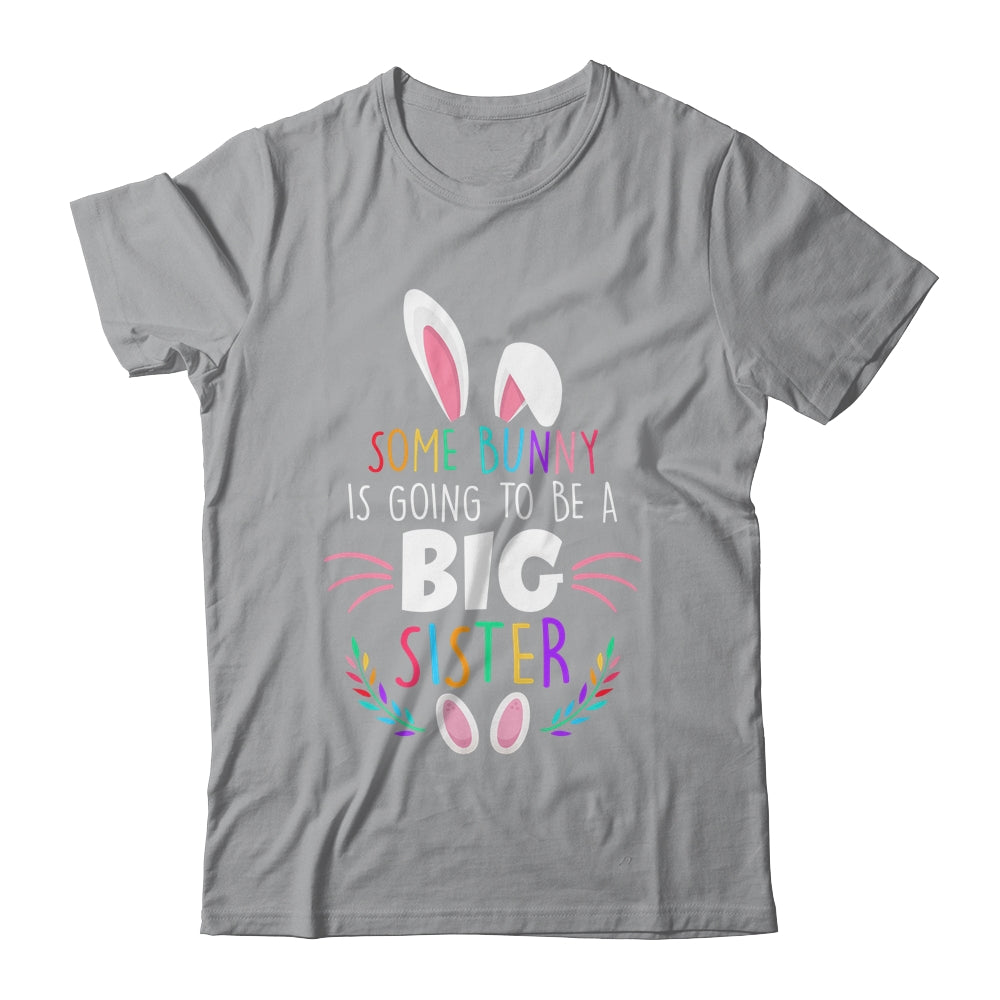Some bunny Is Going To Be A Big Sister Easter Pregnancy Funny Shirt & Hoodie | siriusteestore