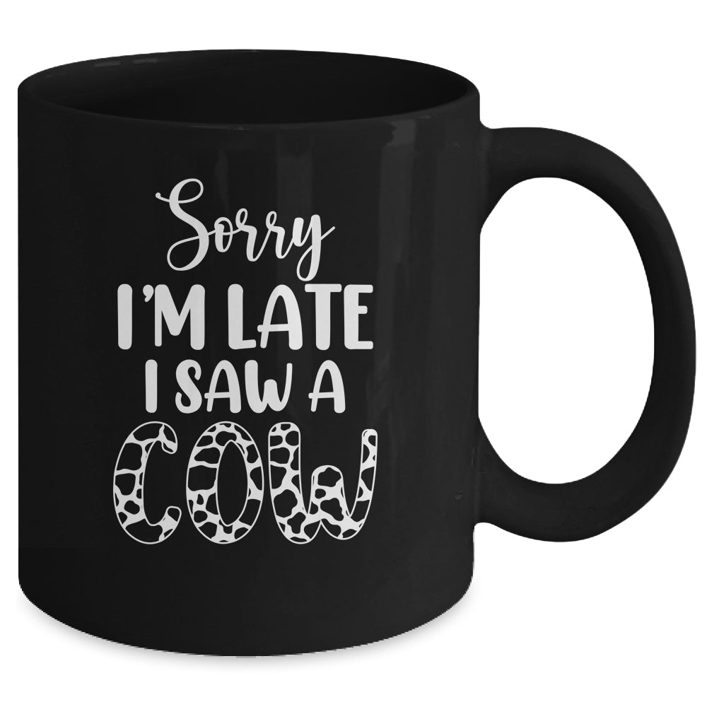 Sorry I Am Late I Saw A Cow Funny Cow Lover Farmer Mug | siriusteestore
