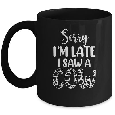 Sorry I Am Late I Saw A Cow Funny Cow Lover Farmer Mug | siriusteestore