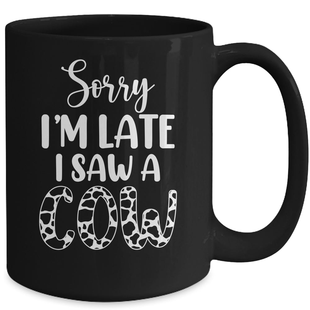 Sorry I Am Late I Saw A Cow Funny Cow Lover Farmer Mug | siriusteestore