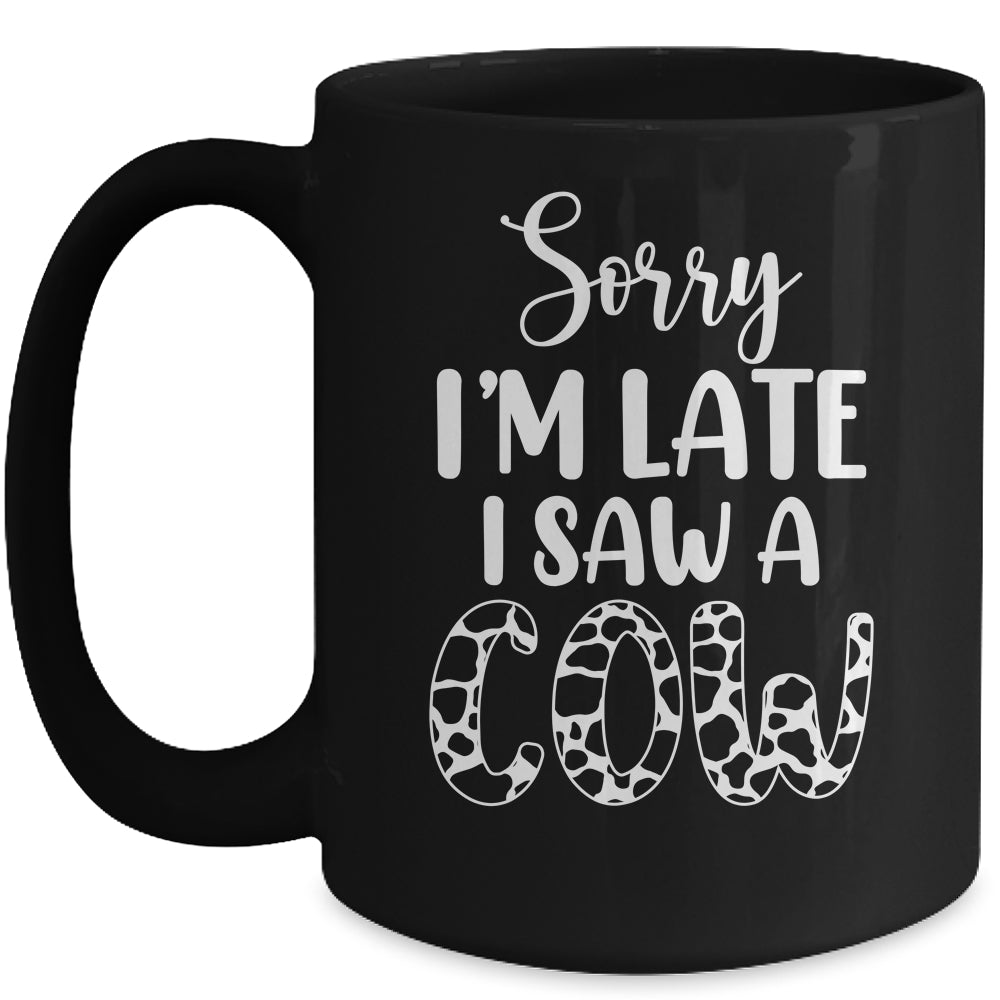 Sorry I Am Late I Saw A Cow Funny Cow Lover Farmer Mug | siriusteestore