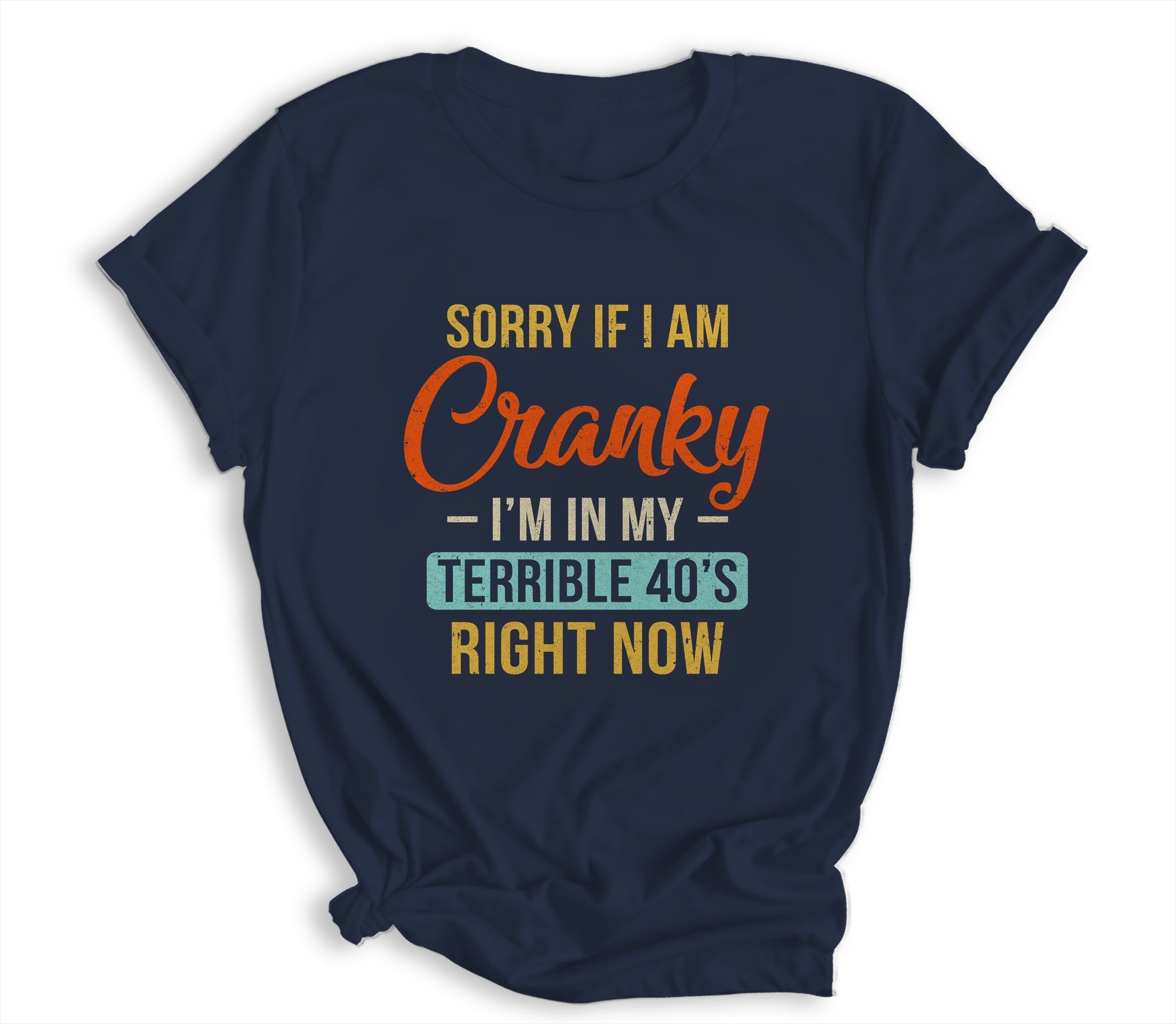 Sorry If I Am Cranky Im In My Terrible 40s Right Now Funny Shirt & Hoodie | siriusteestore