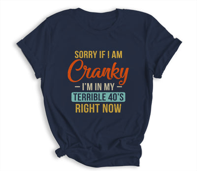Sorry If I Am Cranky Im In My Terrible 40s Right Now Funny Shirt & Hoodie | siriusteestore