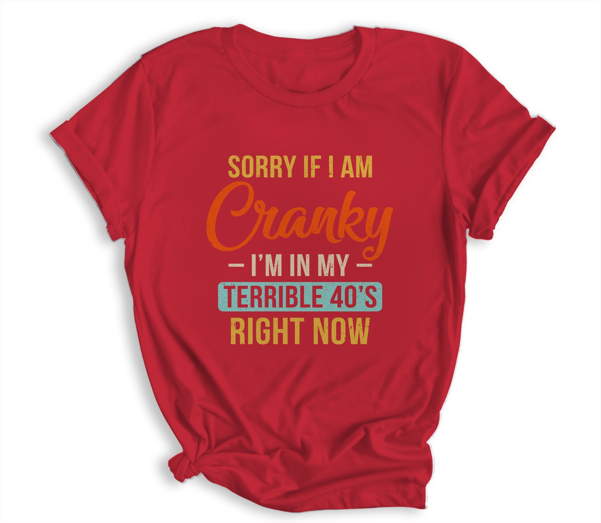 Sorry If I Am Cranky Im In My Terrible 40s Right Now Funny Shirt & Hoodie | siriusteestore