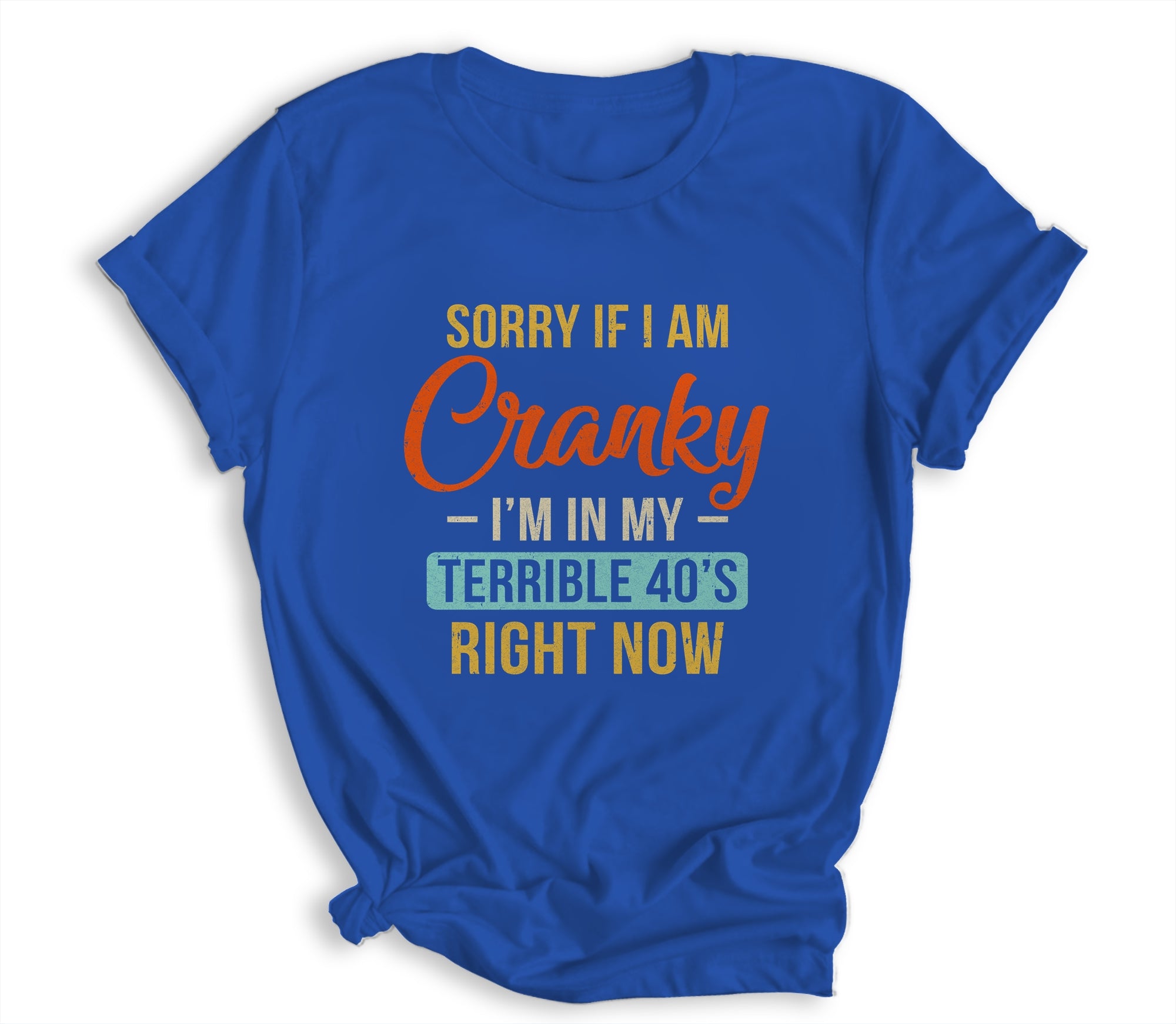 Sorry If I Am Cranky Im In My Terrible 40s Right Now Funny Shirt & Hoodie | siriusteestore