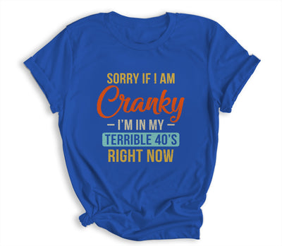 Sorry If I Am Cranky Im In My Terrible 40s Right Now Funny Shirt & Hoodie | siriusteestore