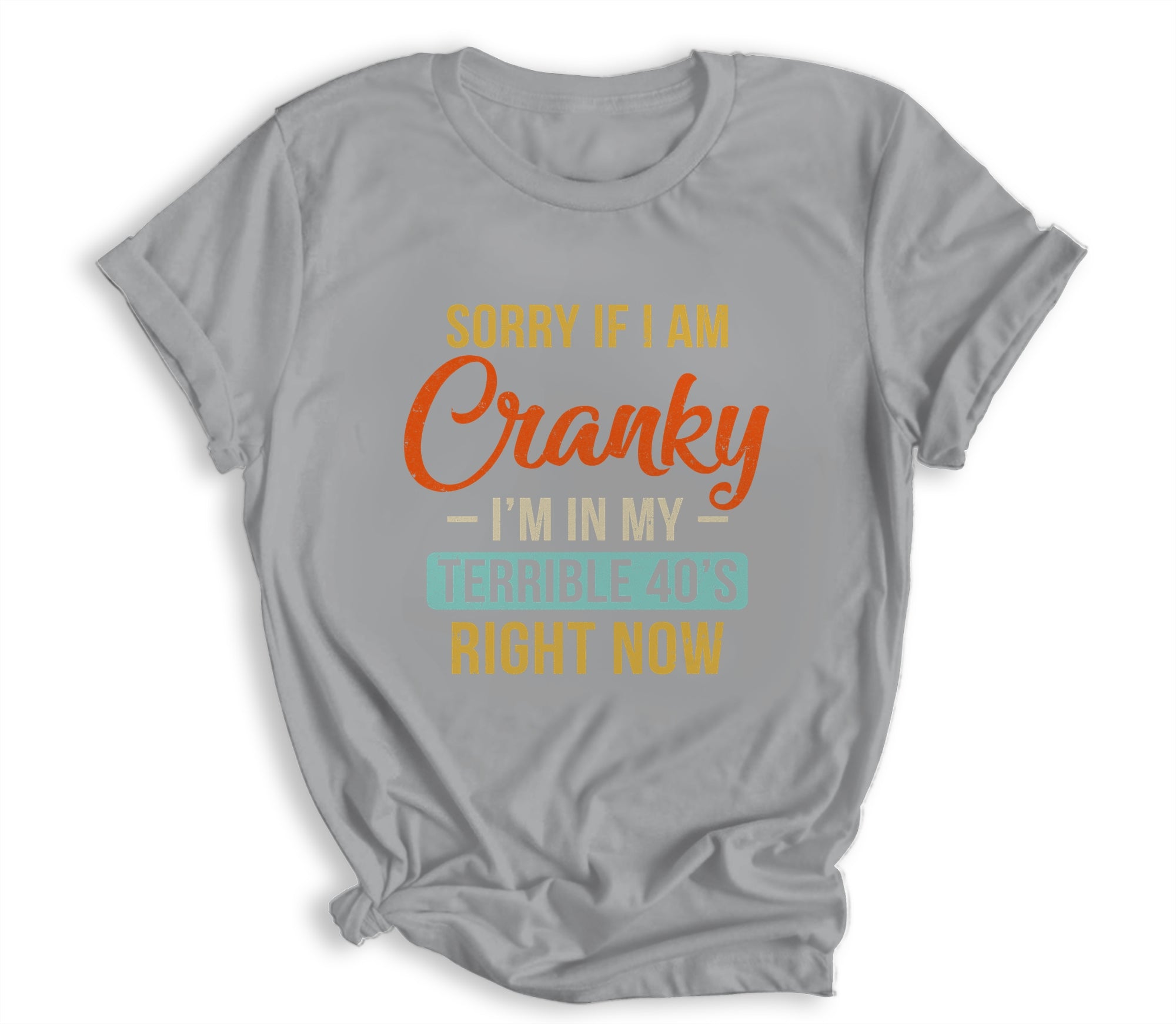 Sorry If I Am Cranky Im In My Terrible 40s Right Now Funny Shirt & Hoodie | siriusteestore