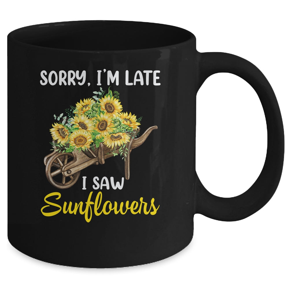 Sorry Im Late I Saw Sunflowers Funny Sunflowers For Women Mug | siriusteestore