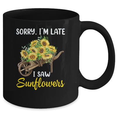 Sorry Im Late I Saw Sunflowers Funny Sunflowers For Women Mug | siriusteestore