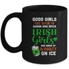 St Patrick's Day Irish Girls Are Made Of Whiskey On Ice Mug | siriusteestore