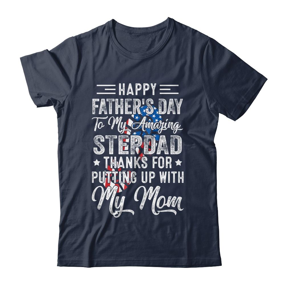 Step Dad Thanks For Putting Up With My Mom Fathers Day T-Shirt & Hoodie | Siriustee.com.com