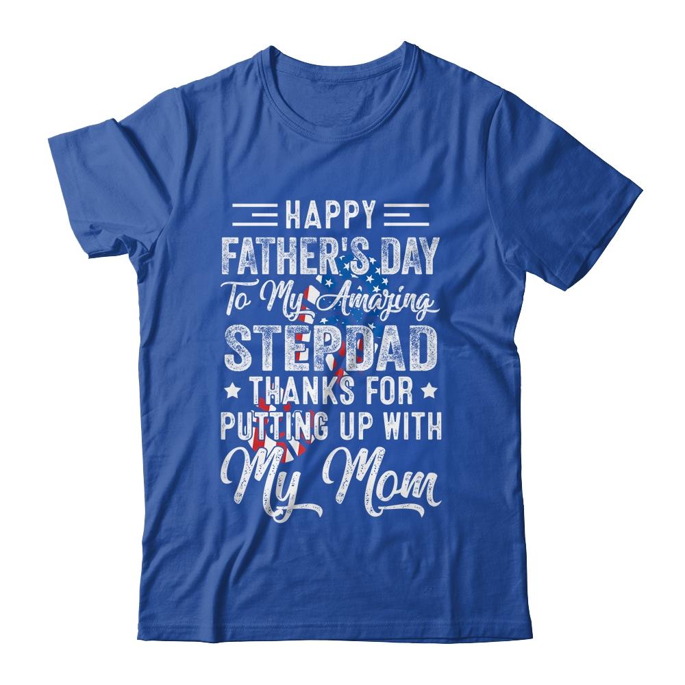 Step Dad Thanks For Putting Up With My Mom Fathers Day T-Shirt & Hoodie | Siriustee.com.com