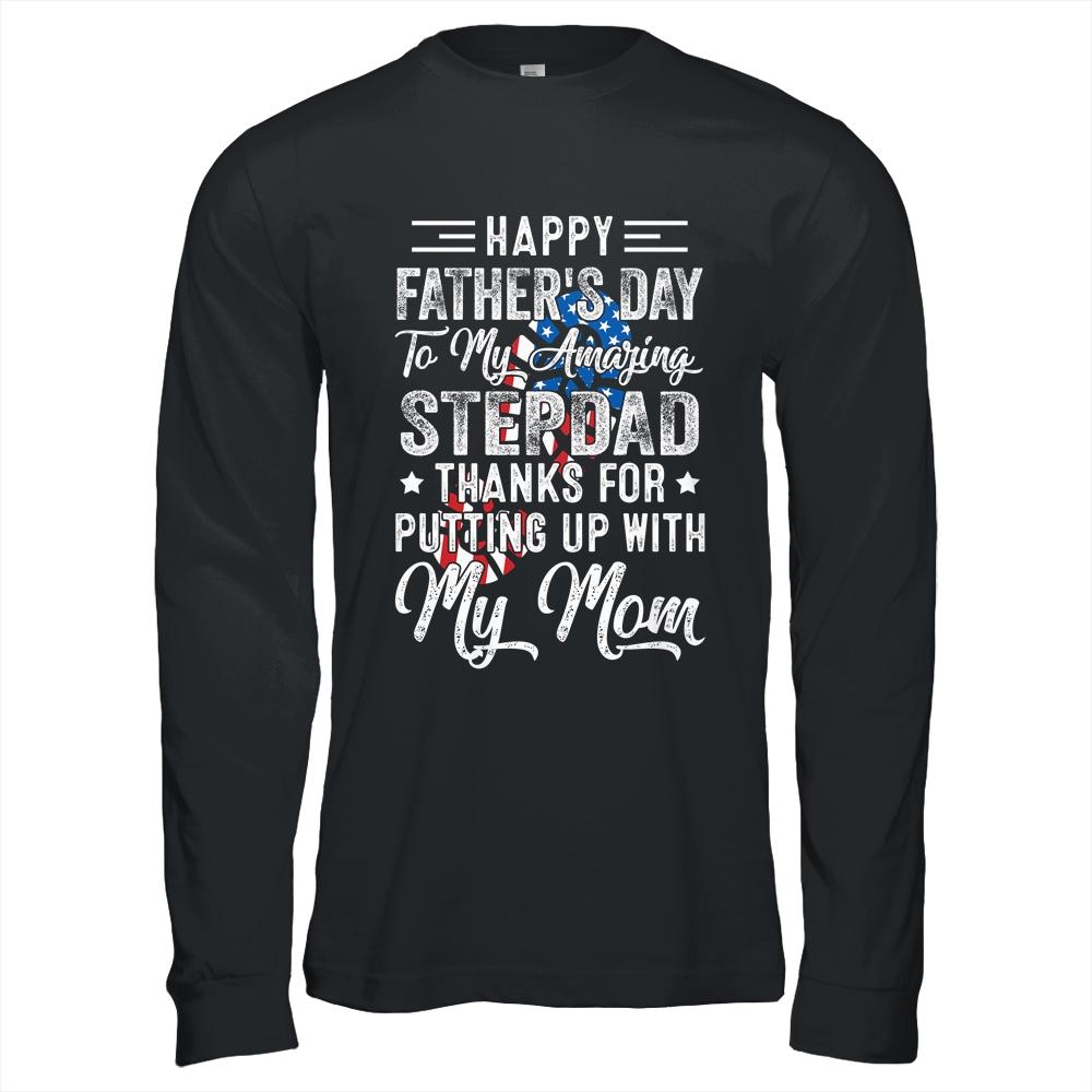 Step Dad Thanks For Putting Up With My Mom Fathers Day T-Shirt & Hoodie | Siriustee.com.com