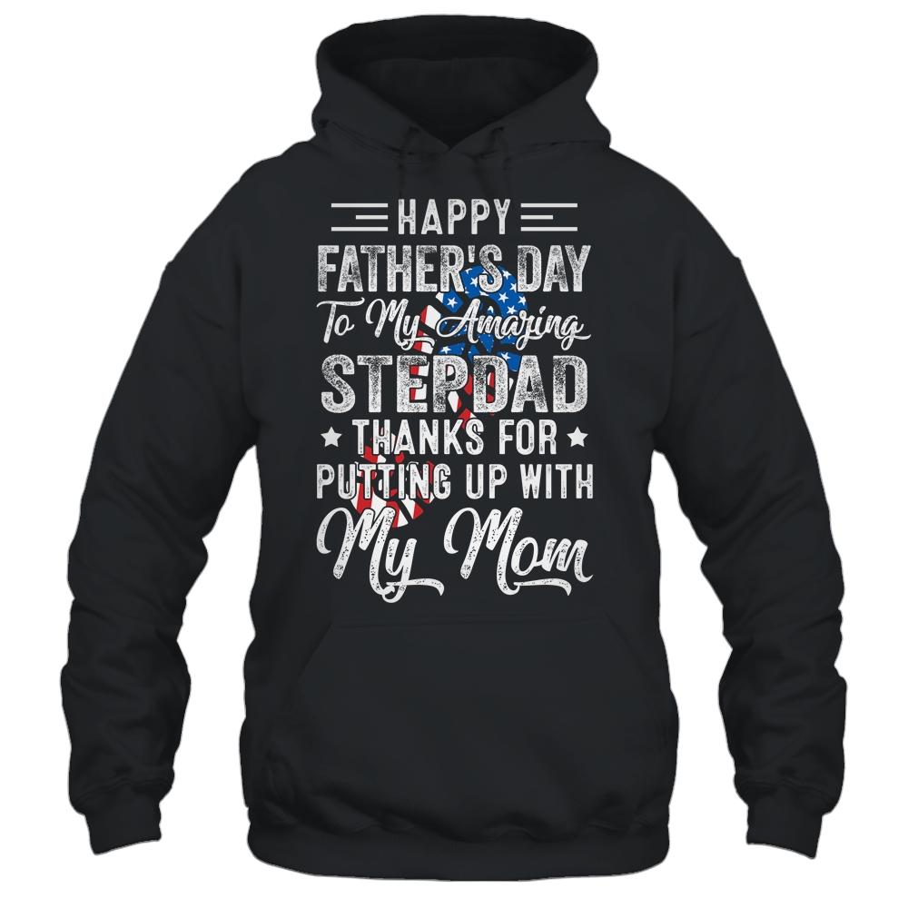 Step Dad Thanks For Putting Up With My Mom Fathers Day T-Shirt & Hoodie | Siriustee.com.com