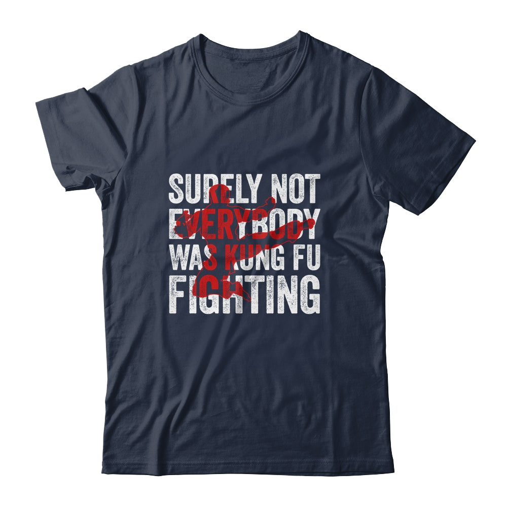 Surely Not Everybody Was Kung Fu Fighting Funny Kung Fu Shirt & Hoodie | siriusteestore
