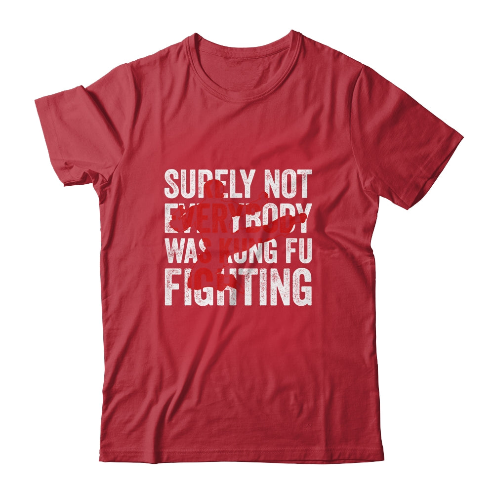 Surely Not Everybody Was Kung Fu Fighting Funny Kung Fu Shirt & Hoodie | siriusteestore