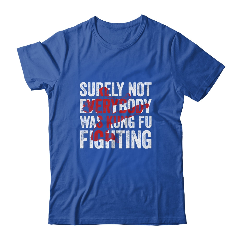 Surely Not Everybody Was Kung Fu Fighting Funny Kung Fu Shirt & Hoodie | siriusteestore