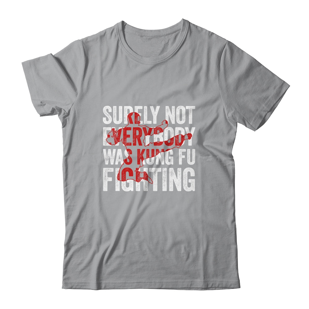 Surely Not Everybody Was Kung Fu Fighting Funny Kung Fu Shirt & Hoodie | siriusteestore