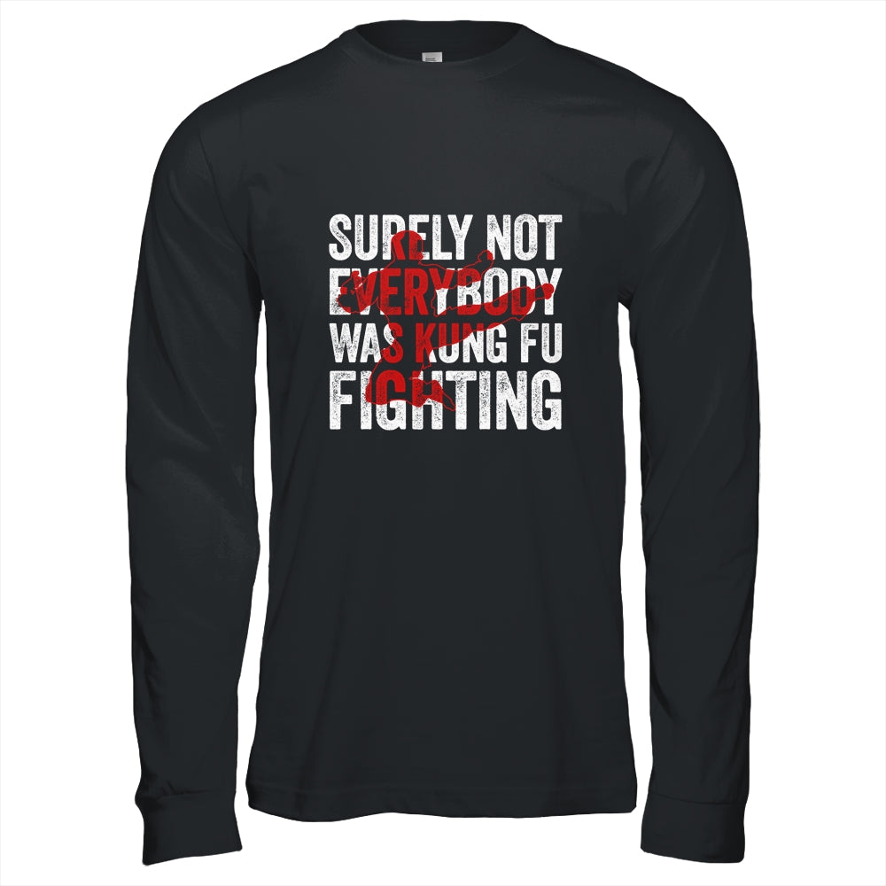 Surely Not Everybody Was Kung Fu Fighting Funny Kung Fu Shirt & Hoodie | siriusteestore