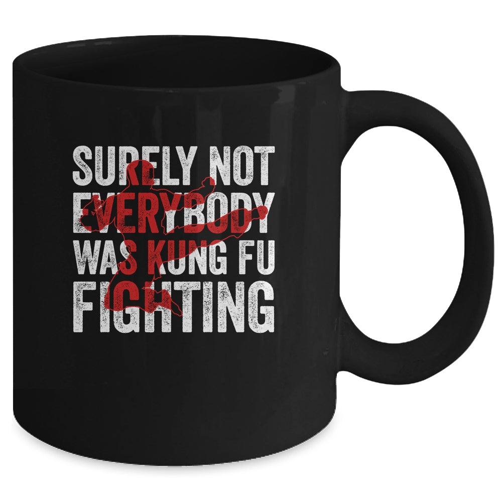Surely Not Everybody Was Kung Fu Fighting Funny Kung Fu Mug | siriusteestore