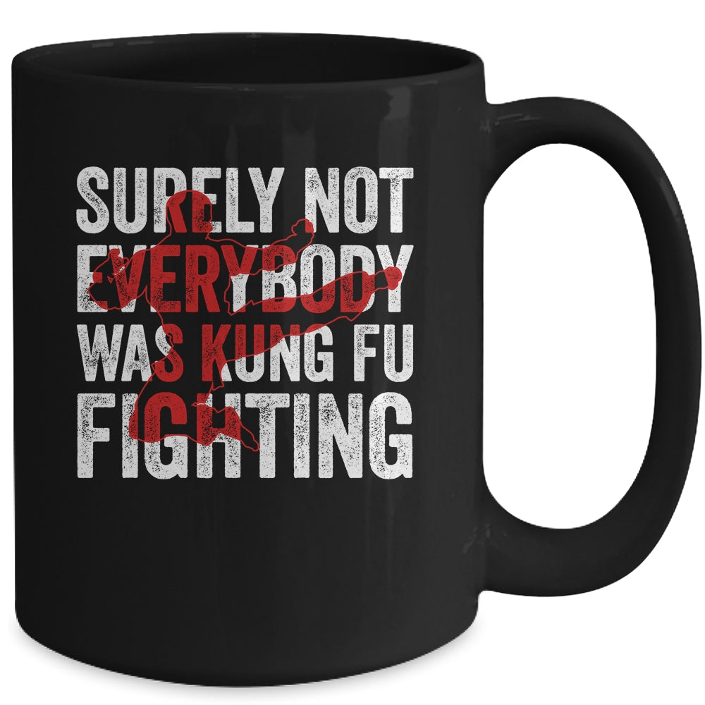 Surely Not Everybody Was Kung Fu Fighting Funny Kung Fu Mug | siriusteestore