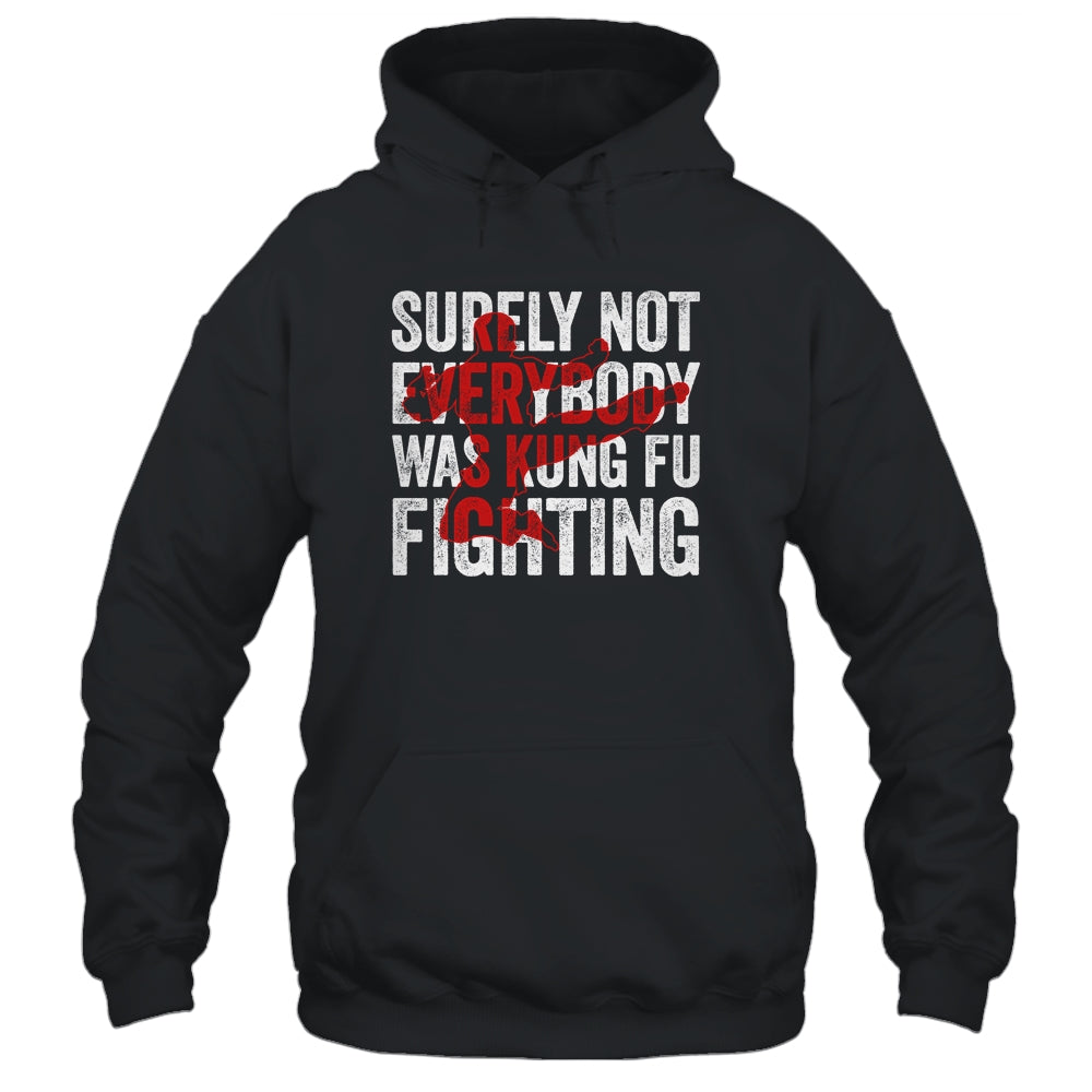 Surely Not Everybody Was Kung Fu Fighting Funny Kung Fu Shirt & Hoodie | siriusteestore