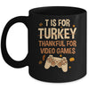 T Is For Thankful For Video Games Thanksgiving Turkey Gamer Mug | siriusteestore