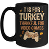 T Is For Thankful For Video Games Thanksgiving Turkey Gamer Mug | siriusteestore
