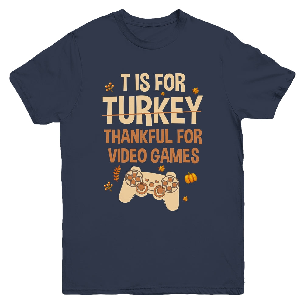 T Is For Thankful For Video Games Thanksgiving Turkey Gamer Youth Shirt | siriusteestore