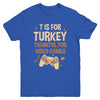 T Is For Thankful For Video Games Thanksgiving Turkey Gamer Youth Shirt | siriusteestore