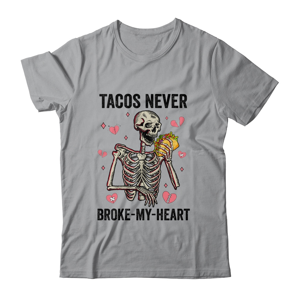 Tacos Never Broke My Heart Valentines Day Skull Tacos Lover Shirt & Hoodie | siriusteestore