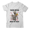 Tacos Never Broke My Heart Valentines Day Skull Tacos Lover Shirt & Hoodie | siriusteestore