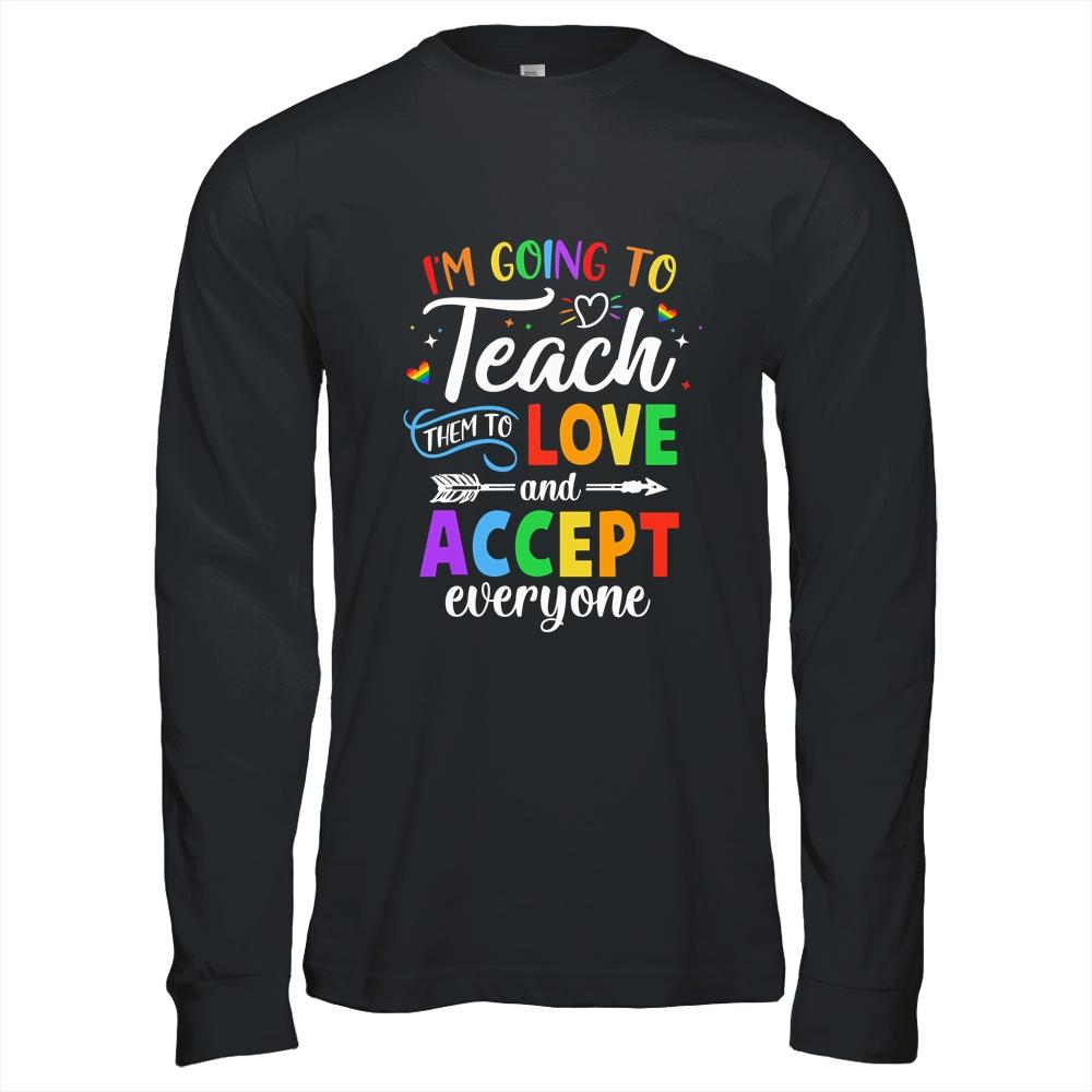 Teach Them To Love And Accept Everyone Teacher Pride LGBT Shirt & Hoodie | Siriustee.com
