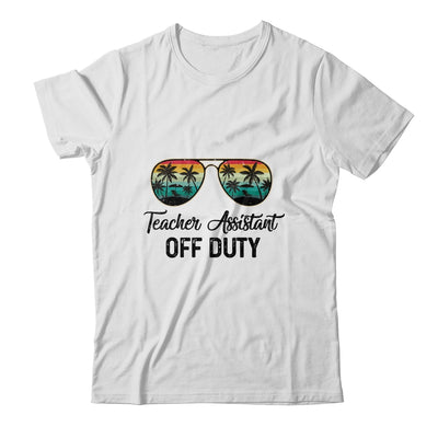 Teacher Assistant Off Duty Last Day Of School Teacher Summer Shirt & Tank Top | siriusteestore