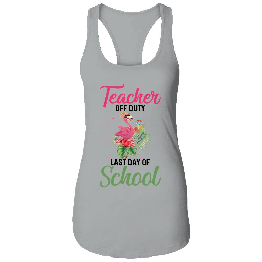 Teacher Off Duty Last Day Of School Teacher Flamingo Summer Shirt & Tank Top | Siriustee.com