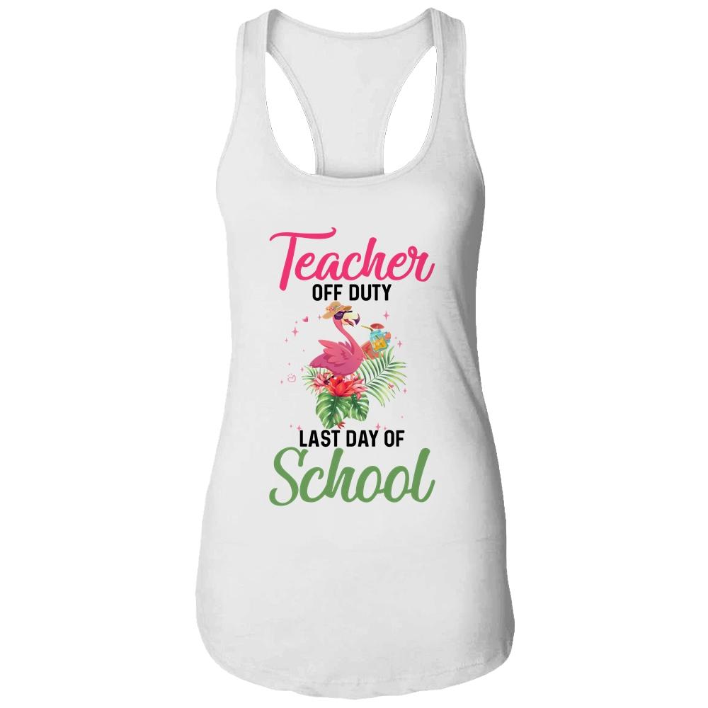 Teacher Off Duty Last Day Of School Teacher Flamingo Summer Shirt & Tank Top | Siriustee.com