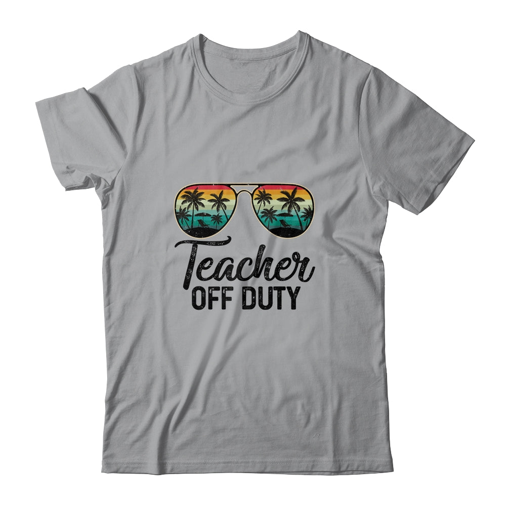 Teacher Off Duty Last Day Of School Teacher Summer Shirt & Tank Top | siriusteestore