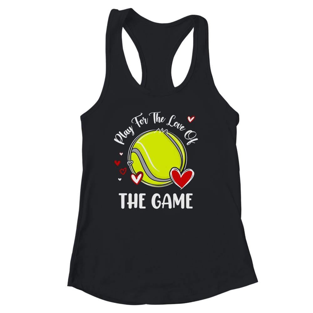 Tennis Play For The Love Of The Game Shirt & Tank Top | siriusteestore