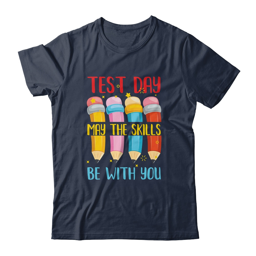 Test Day May The Skills Be With You Testing Day Teacher Shirt & Hoodie | siriusteestore