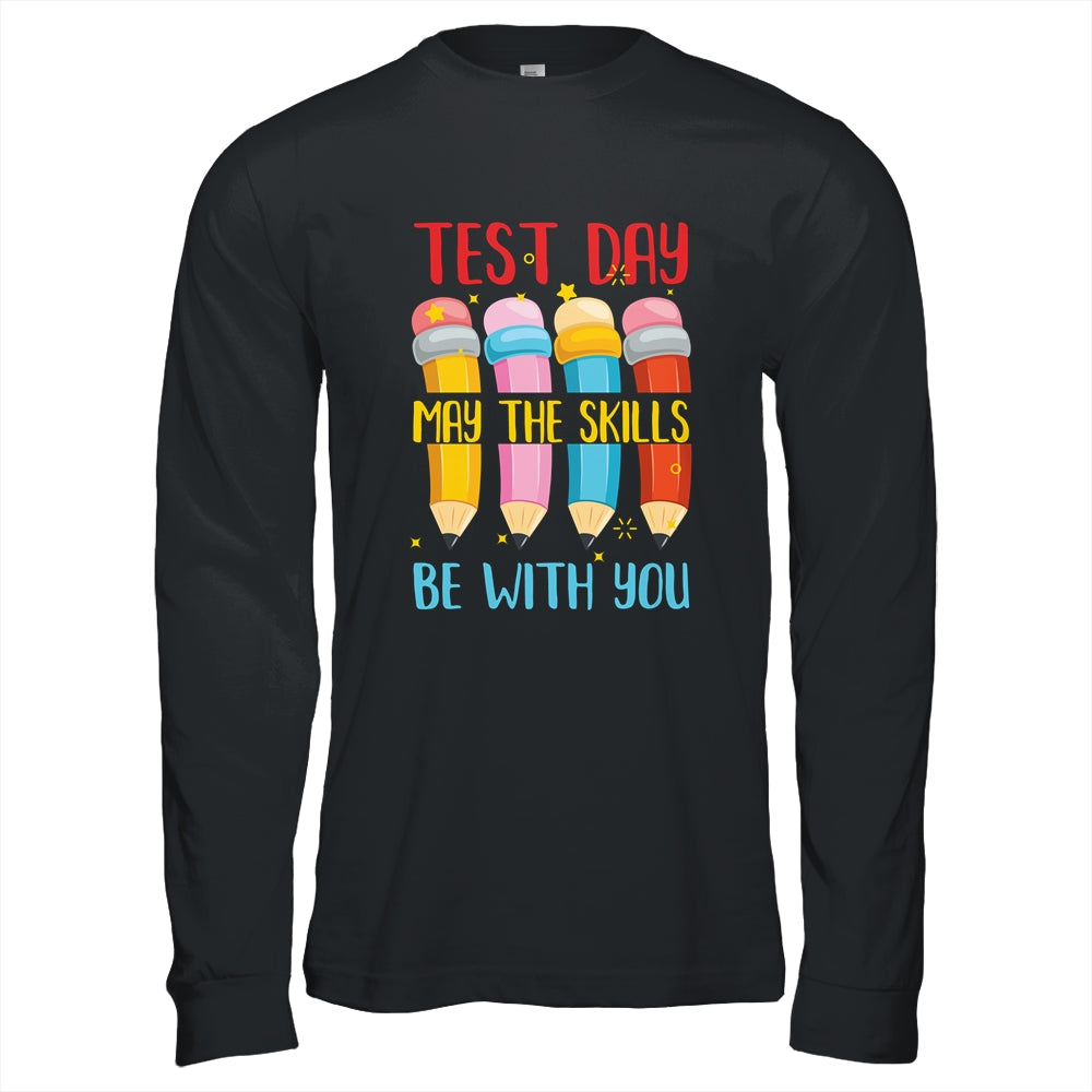 Test Day May The Skills Be With You Testing Day Teacher Shirt & Hoodie | siriusteestore