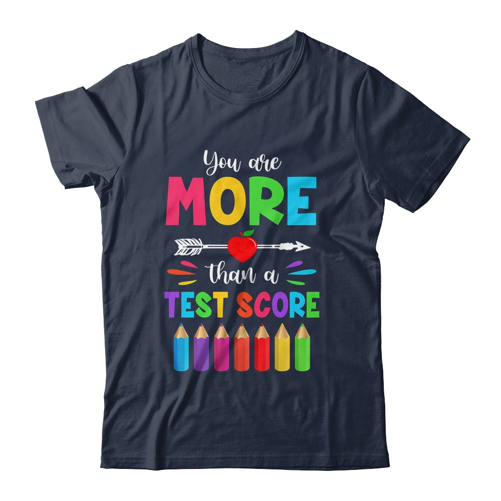 Test Day Teacher You Are More Than A Test Score Shirt & Hoodie | siriusteestore
