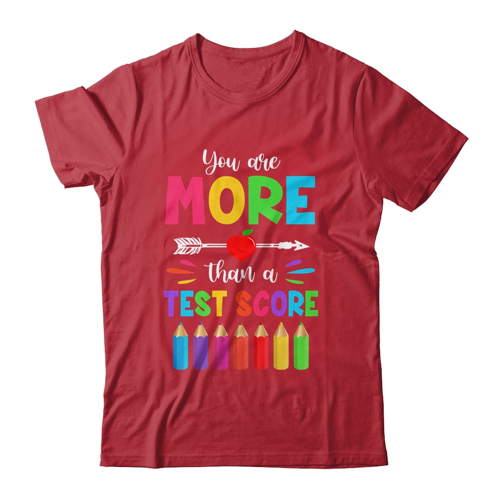 Test Day Teacher You Are More Than A Test Score Shirt & Hoodie | siriusteestore